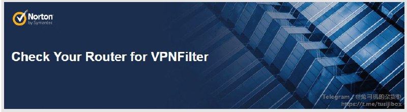 【在线工具会检查您的设备是否已被VPNFilter使用的特定组件（称为ssler插件）破坏】1、VPNFilter是一种针对各种路由器和网络附加存储（NAS）设备的威胁
