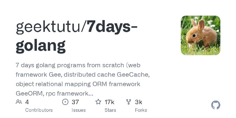 GitHub - geektutu/7days-golang: 7 days golang programs from scratch (web framework Gee, distributed cache GeeCache, object relational…