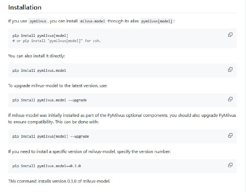 Milvus Model Lib 赋能向量数据库语义搜索，整合多模型提升检索精度  • 集成 OpenAI、Voyage AI、Cohere 服务商模型，支持 SentenceTransformers 和 Hugging Face TEI 等开源 embedding 与 reranker 模型，兼顾多样化应用需求  • 作为 Milvus 高性能开源向量数据库 Python SDK（pymilvus）的可选依赖，简化语义搜索功能开发  • 支持 Python 3.8+，安装便捷