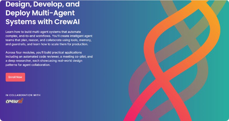 Design, Develop, and Deploy Multi-Agent Systems with CrewAI这门课程教你如何设计、开发并部署多智能体系统，实现复杂端到端流程的自动化