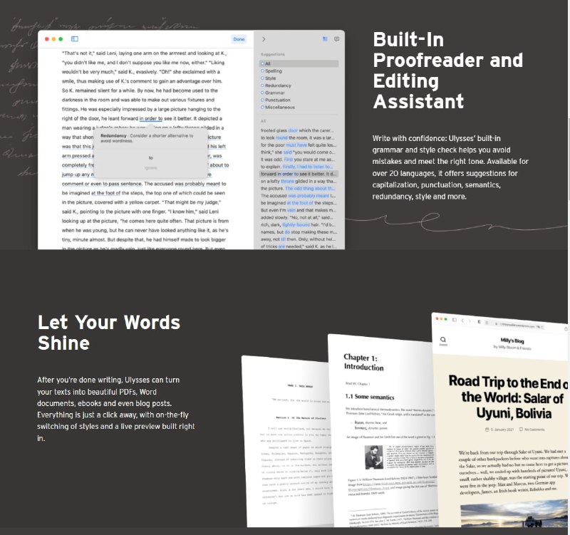Ulysses 是国外的一款 #笔记工具 ，基于Markdown模式开发，这款软件融合了Markdown的笔记查看、文本编辑、文档管理的功能，用户可以添加任意深度的目录结构，非常适合知识体系管理、长文档撰写等任务1.丰富的导出格式， 包括HTML、ePub、PDF、RTF、Word、PlainText以及发送到邮件， 并有模板支持；2.支持新窗口编辑，也可以快速用其它软件打开文档；3支持收藏与过滤器(相当于一个逻辑分组)，提供多维的文档归类方式；4.提供丰富统计信息，包括字、词、句、段落、页数，以及预计阅读时间；5.支持为每篇文档添加笔记、关键词、图片附件；6.支持写作目标设定，比如当前文档至少要写满2000字符；7.搜索范围灵活， 包括组内搜索、本地搜索和Library(包括本地、iCloud端和Daedalus端) 搜索
