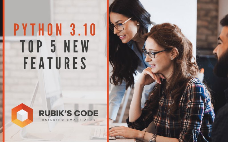 Python 3.10 – 新版本的 5 大特性Python 3.10 – 新版本的 5 大特性