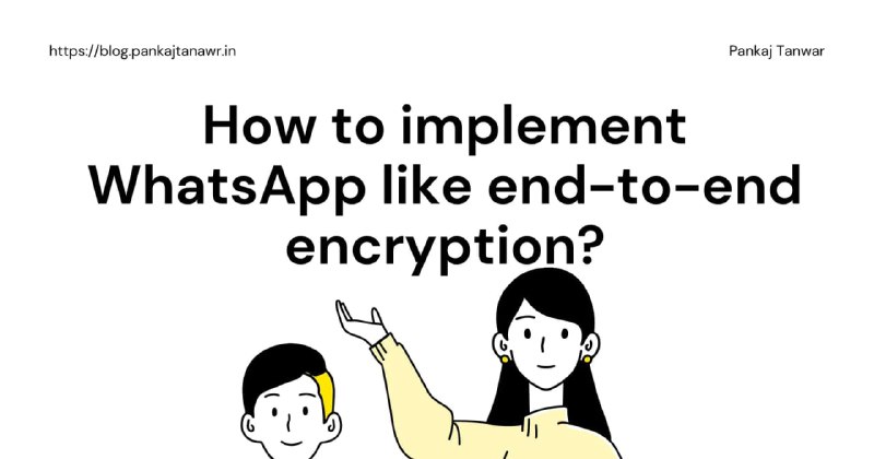 如何实现 WhatsApp 之类的端到端加密？