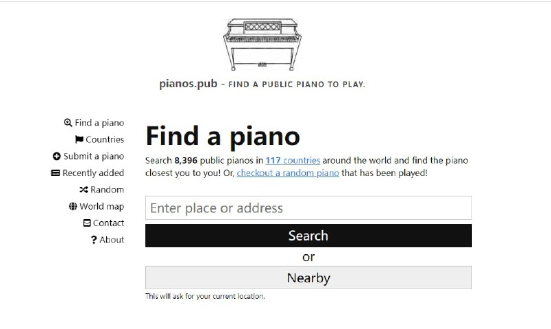 Find a piano 一个寻找公共钢琴的网站搜索全球117个国家的8396架公共钢琴，找到离你最近的钢琴，或者查看已演奏过的随机钢琴！